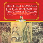 The Three Demigods, The Five Emperors and The Chinese Dragon - Mythology 4th Grade Children s Folk Tales & Myths