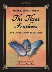 The Three Feathers and Other Grimm Fairy Tales