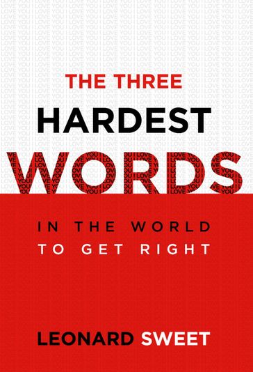 The Three Hardest Words - Leonard Sweet