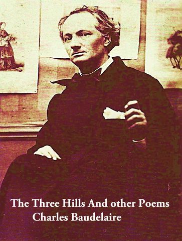 The Three Hills And other Poems - Baudelaire Charles