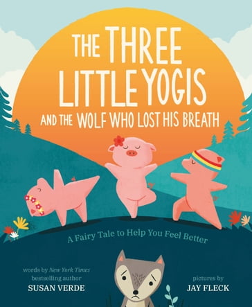 The Three Little Yogis and the Wolf Who Lost His Breath - Susan Verde