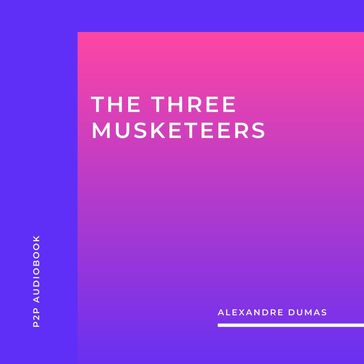 The Three Musketeers (Unabridged) - Alexandre Dumas