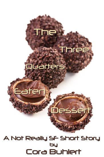 The Three Quarters Eaten Dessert - Cora Buhlert