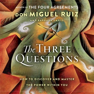 The Three Questions - don Miguel Ruiz - Barbara Emrys