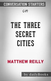 The Three Secret Cities: by Matthew Reilly   Conversation Starters