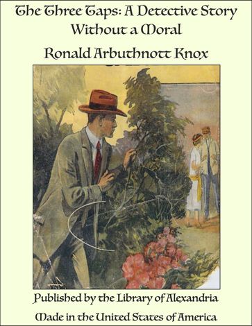 The Three Taps: A Detective Story Without a Moral - Ronald Arbuthnott Knox