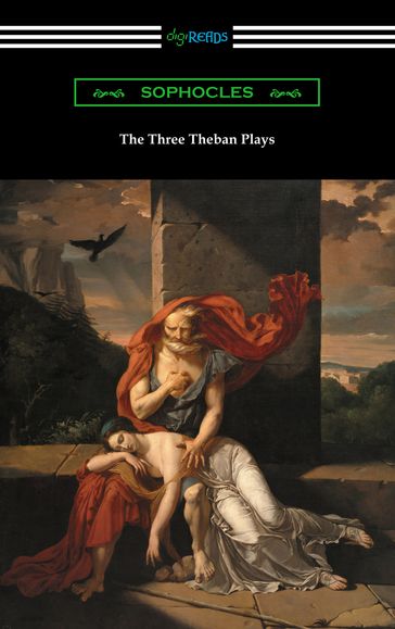 The Three Theban Plays: Antigone, Oedipus the King, and Oedipus at Colonus - Sophocles