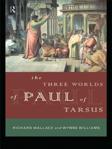 The Three Worlds of Paul of Tarsus - Richard Wallace - Wynne Williams