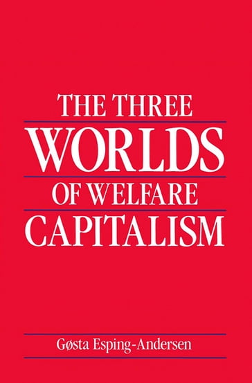 The Three Worlds of Welfare Capitalism - Gosta Esping-Andersen