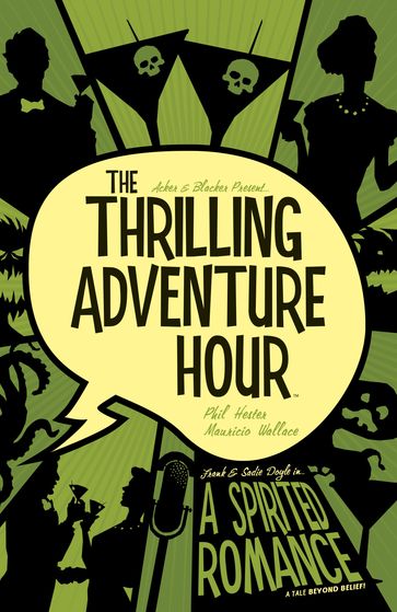 The Thrilling Adventure Hour: A Spirited Romance - Ben Acker - Ben Blacker