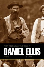 The Thrilling True Adventures of Daniel Ellis: 1861~1865