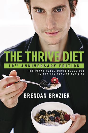 The Thrive Diet, 10th Anniversary Edition - Brendan Brazier