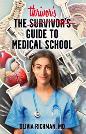 The Thriver s Guide to Medical School