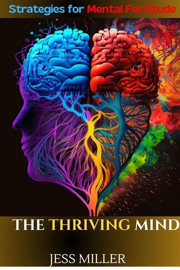 The Thriving Mind: Strategies for Mental Fortitude - Jess Miller