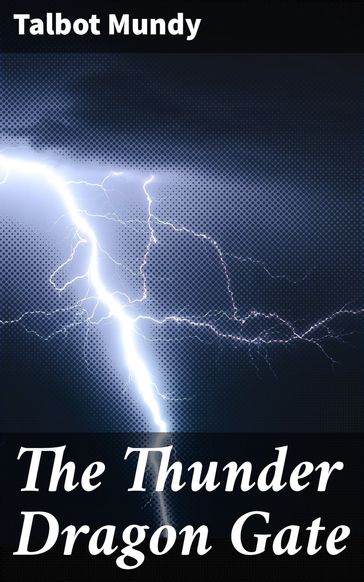 The Thunder Dragon Gate - Talbot Mundy