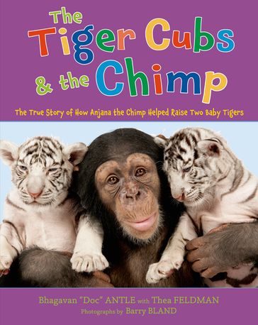 The Tiger Cubs and the Chimp - Dr. Bhagavan Antle - Thea Feldman