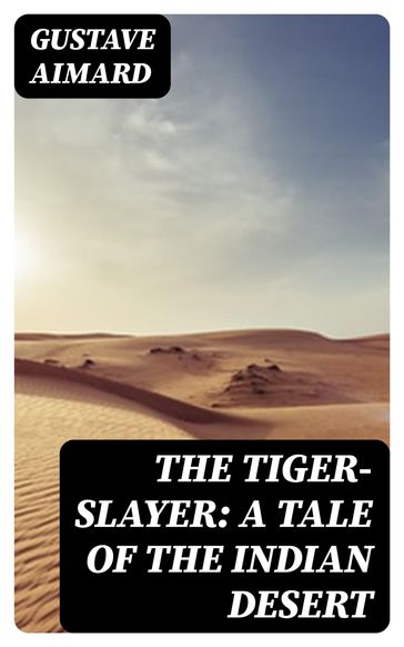 The Tiger-Slayer: A Tale of the Indian Desert - Gustave Aimard