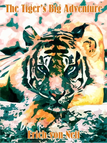 The Tiger's Big Adventure - Erich von Neff