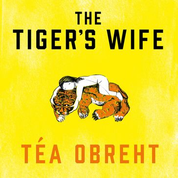 The Tiger's Wife - Téa Obreht