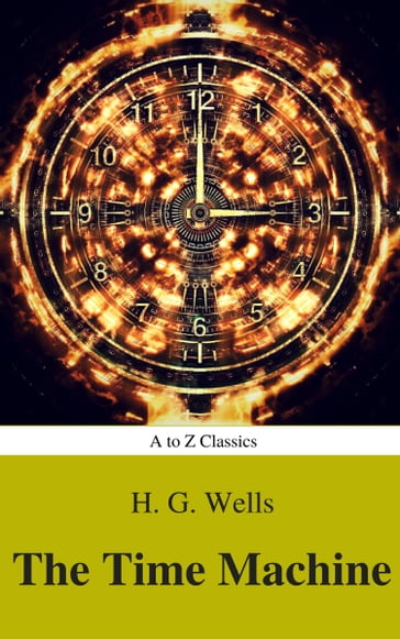 The Time Machine (Best Navigation, Active TOC) (A to Z Classics) - A to z Classics - H.g.wells