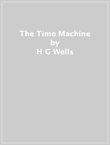The Time Machine - H G Wells