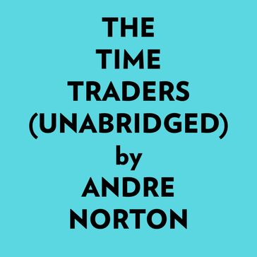 The Time Traders (Unabridged) - Andre Norton