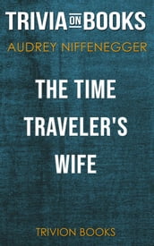 The Time Traveler s Wife by Audrey Niffenegger (Trivia-On-Books)