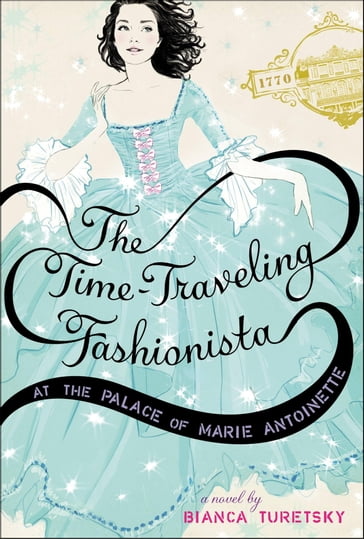 The Time-Traveling Fashionista at the Palace of Marie Antoinette - Bianca Turetsky