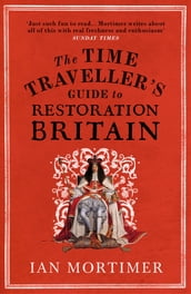 The Time Traveller s Guide to Restoration Britain