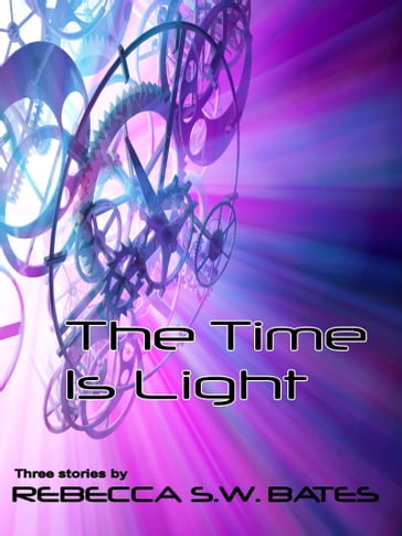 The Time is Light - Rebecca S. W. Bates