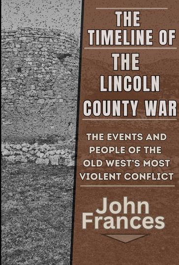 The Timeline of The Lincoln County War - John Frances