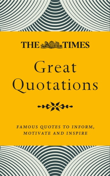 The Times Great Quotations: Famous quotes to inform, motivate and inspire - Times Books