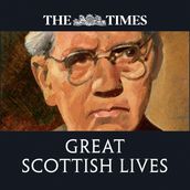 The Times Great Scottish Lives: Obituaries of Scotland s Finest