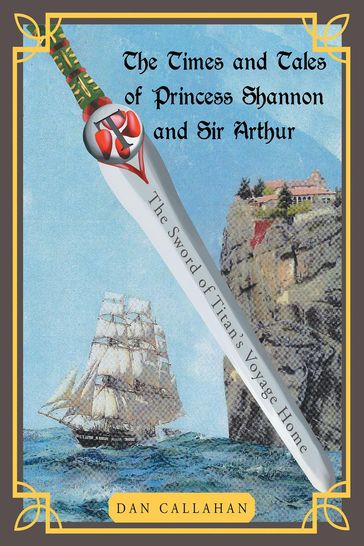The Times and Tales of Princess Shannon and Sir Arthur - Dan Callahan
