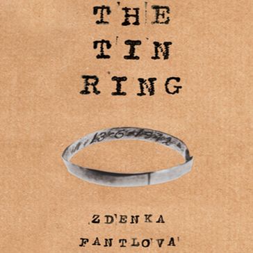 The Tin Ring - A Remarkable Memoir of Love and Survival in the Holocaust (unabridged) - Zdenka Fantlova