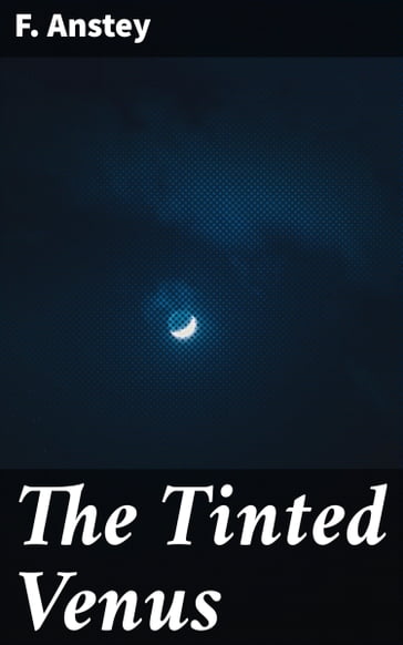 The Tinted Venus - F. Anstey