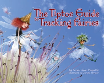 The Tiptoe Guide to Tracking Fairies - Ammi-Joan Paquette