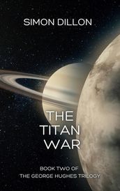 The Titan War: Book Two of The George Hughes Trilogy