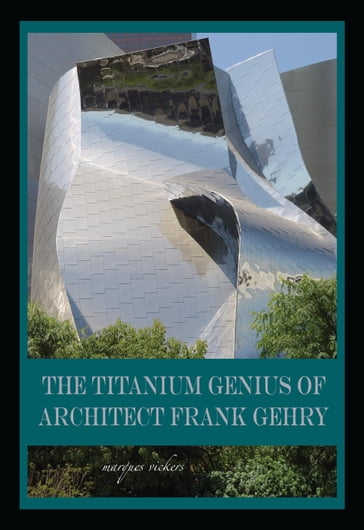 The Titanium Genius of Architect Frank Gehry - Marques Vickers