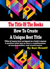 The Title Of The Books: How To Create A Unique Best Title