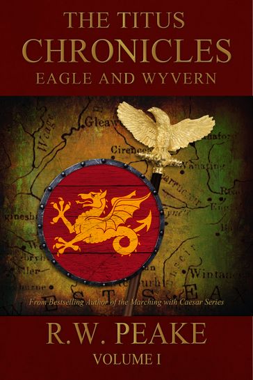 The Titus Chronicles-Eagle and Wyvern - R.W. Peake