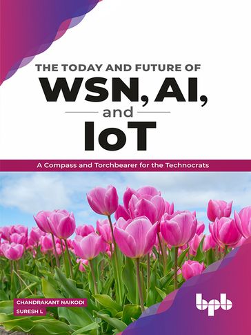 The Today and Future of WSN, AI, and IoT - Chandrakant Naikodi - Suresh L