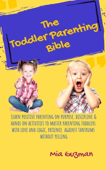 The Toddler Parenting Bible - Guzman Mia