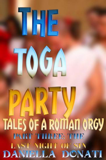 The Toga Party: Part Three: The Last Night of Sin - Daniella Donati