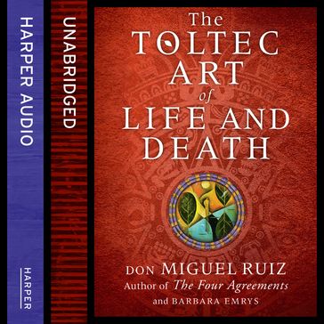The Toltec Art of Life and Death - don Miguel Ruiz - Barbara Emrys