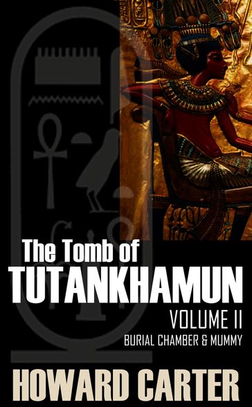 The Tomb of Tutankhamen Vol II: Burial Chamber & Mummy - Howard Carter