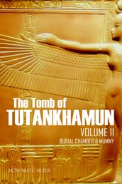 The Tomb of Tutankhamen Vol II: Burial Chamber & Mummy