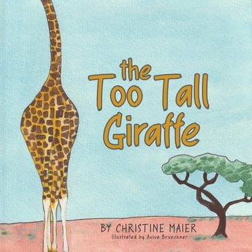 The Too Tall Giraffe - Christine Maier