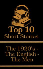 The Top 10 Short Stories - The 1920 s - The English - The Men: The top ten short stories written in the 1920s by male authors from England