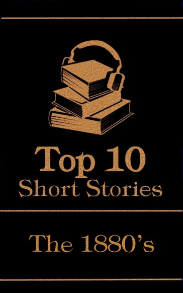 The Top 10 Short Stories - The 1880's - Ambrose Bierce - Robert Louis Stevenson - Lev Nikolaevic Tolstoj